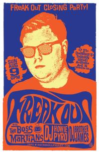 AUGUST 9TH - FREAK OUT CLOSING PARTY - AUG 9TH